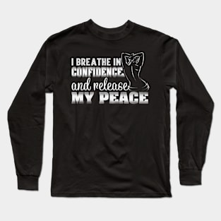 I Breath in Confidence and Release My Peace Long Sleeve T-Shirt